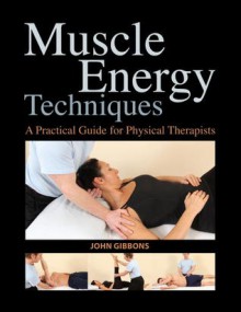 Muscle Energy Techniques: A Practical Guide for Physical Therapists - John Gibbons