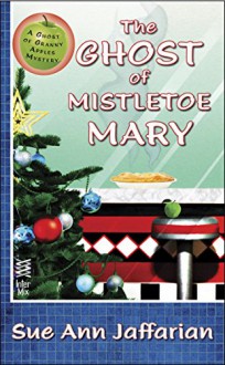 The Ghost of Mistletoe Mary - Sue Ann Jaffarian