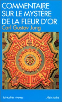 Commentaire sur le mystère de la fleur d'or - C.G. Jung, Richard Wilhelm