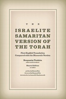 The Israelite Samaritan Version of the Torah: First English Translation Compared with the Masoretic Version - Sharon Sullivan, Benyamim Tsedaka, James H. Charlesworth, Emanuel Tov