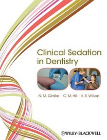 Clinical Sedation in Dentistry - N.M. Girdler, C. Michael Hill, Katherine Wilson