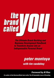 The Brand Called You: The Ultimate Personal Branding Handbook to Transform Anyone into an Indispensable Brand - Peter Montoya, Tim Vandehey