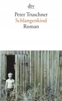 Schlangenkind Roman - Peter Truschner