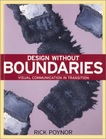 Design Without Bounderies: Visual Communication in Transition - Rick Poynor