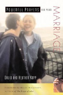 Powerful Prayers for Your Marriage - David Kopp, Heather Harpham Kopp, Heather Kopp