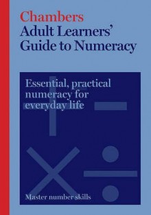 Adult Learners' Guide to Numeracy - Chambers