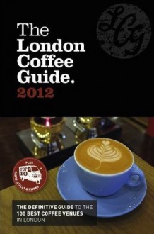 The London Coffee Guide 2012 - Jeffrey Young, Sally Conor, Allegra Publications