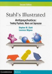 Stahl's Illustrated Antipsychotics: Treating Psychosis, Mania and Depression (Black & White) - Stephen M. Stahl, Laurence Mignon