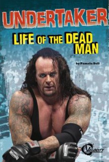 Undertaker: Life of the Dead Man - Pamela Dell