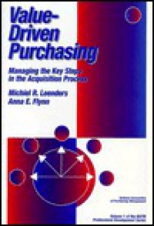 Value-Driven Purchasing: Managing the Key Steps in the Acquisition Process - Michiel R. Leenders