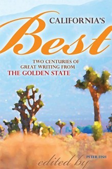 California's Best: Two Centuries of Great Writing from the Golden State - Peter Fish