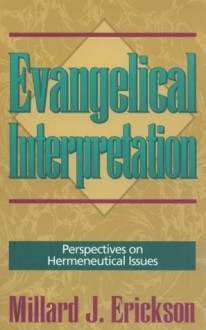 Evangelical Interpretation: Perspectives On Hermeneutical Issues - Millard J. Erickson