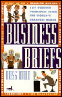 Business Briefs: 165 Guiding Principles from the World's Sharpest Minds - Russell Wild
