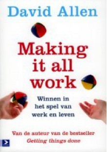 Making it all Work: winnen in het spel van werken en leven - David Allen