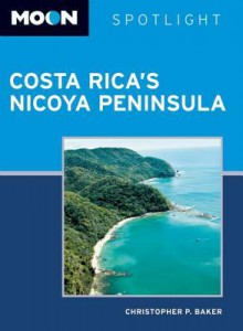 Moon Spotlight Costa Rica's Nicoya Peninsula - Christopher P. Baker