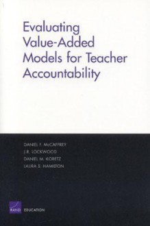 Evaluating Value-Added Models for Teacher Accountability - Daniel F. McCaffrey