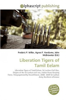 Liberation Tigers of Tamil Eelam - Agnes F. Vandome, John McBrewster, Sam B Miller II