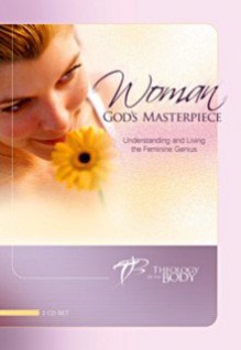 Woman: God's Masterpiece: Understanding and Living the Feminine Genius - Christopher West