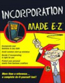 Incorporation Made E-Z (E-Z Legal Guide) - E-Z Legal Forms