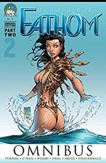 Fathom Omnibus: Part 2 - Mark Roslan, Alex Konat, Beth Sotelo, John Starr, J.T. Krul, Sal Regla, Alé Garza, David Wohl, Michael Turner