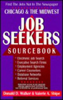 Chicago and the Midwest Job Seekers Sourcebook - Donald D. Walker, Valerie A. Shipe