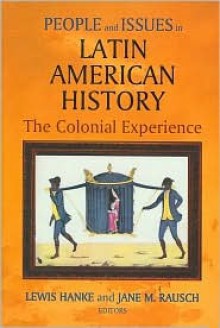 People and Issues in Latin American History: Sources and Interpretations - Lewis Hanke