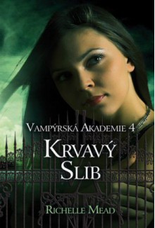 Krvavý slib (Vampýrská akademie, #4) - Richelle Mead, Katrin Chýlová