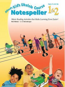 Alfred's Kid's Ukulele Course Notespeller 1&2: Music Reading Activities That Make Learning Even Easier! - Ron Manus, L C Harnsberger