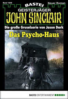 John Sinclair - Folge 1946: Das Psycho-Haus - Jason Dark