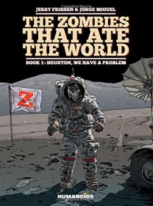 The Zombies that Ate the World Book 3: Houston, We have a Problem - Jerry Frissen, Jorge Miguel
