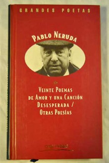 Veinte poemas de amor y una canción desesperada ; Otros poemas - Pablo Neruda