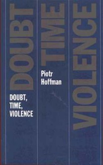 Doubt, Time, Violence - Piotr Hoffman