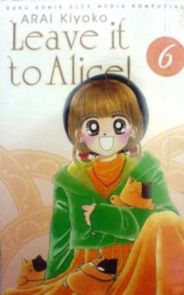 Leave it to Alice! Vol. 6 - Kiyoko Arai