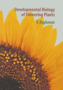 Developmental Biology of Flowering Plants - V. Raghavan