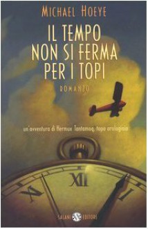 Il tempo non si ferma per i topi. Un'avventura di Hermux Tantamoq - Michael Hoeye, Riccardo Cravero