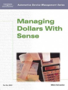 Automotive Service Management: Managing Dollars with Sense (Automotive Service Management Series) - Mitch Schneider