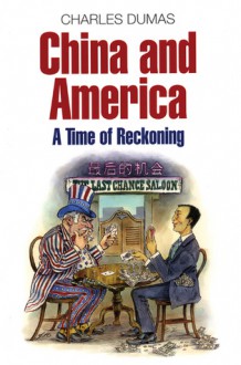 China and America: A Time of Reckoning - Charles Dumas