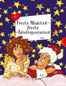 Freche Mädchen - Freche Adventsgeschichten - Sabine Both, Thomas Brinx, Anja Kömmerling, Martina Sahler, Hortense Ullrich, Irene Zimmermann, Chantal Schreiber, Bianka-Minte König