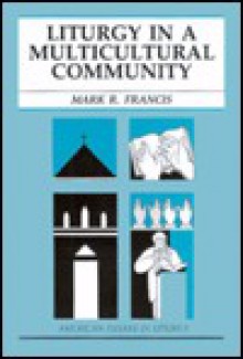 Liturgy in a Multicultural Community - Mark R. Francis, C.S.V., Edward Foley