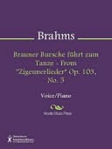 Brauner Bursche fuhrt zum Tanze - From "Zigeunerlieder" Op. 103, No. 5 - Johannes Brahms