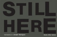 Still Here: Stories After Katrina - Joseph Rodriguez