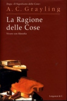 La ragione delle cose - A.C. Grayling, Isabella C. Blum