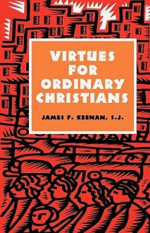 Virtues for Ordinary Christians - James F. Keenan, S.J.