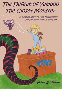 The Defeat of Yamboo, the Closet Monster: A Bedtime Story to Help Preschoolers Conquer Their Fear of the Dark (Kevin and Cornelius Book 1) - Alma J Wilson