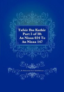 Tafsir Ibn Kathir Part 5 of 30: An Nisaa 024 to an Nisaa 147 - Muhammad Saed Abdul-Rahman