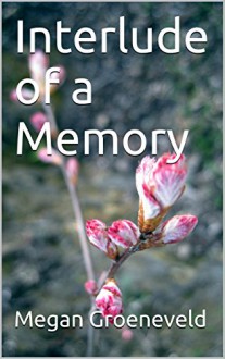 Interlude of a Memory - Megan Groeneveld, M.D. Jones