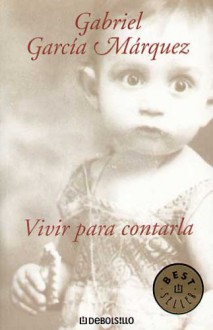 Vivir Para Contarla - Gabriel García Márquez