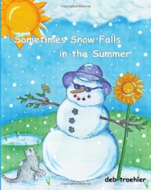 Sometimes Snow Falls in the Summer - Deb Troehler