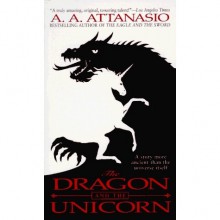 The Dragon and the Unicorn (Arthor, #1) - A.A. Attanasio, Jeff Bigman