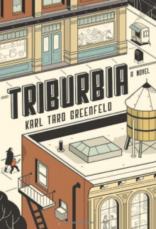 Triburbia: A Novel - Karl Taro Greenfeld